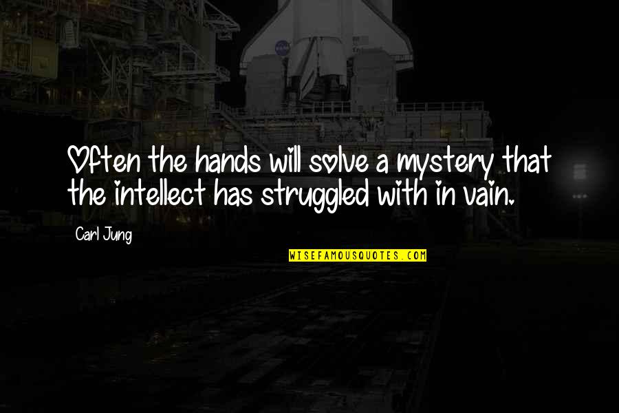 Mel Weldon Quotes By Carl Jung: Often the hands will solve a mystery that