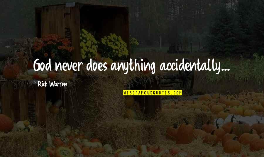 Mel Weldon Quotes By Rick Warren: God never does anything accidentally...