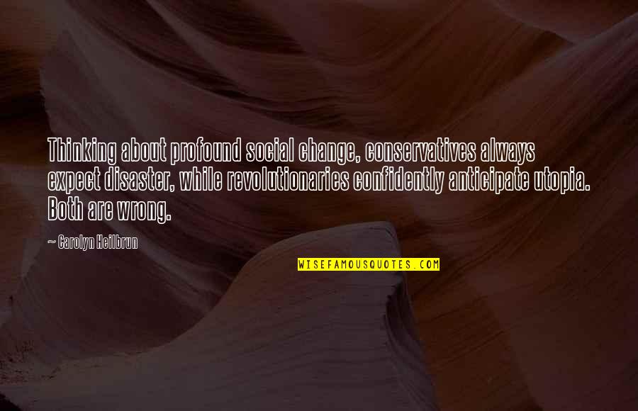 Melachrino Orchestra Quotes By Carolyn Heilbrun: Thinking about profound social change, conservatives always expect Melachrino Orchestra Quotes By Carolyn Heilbrun: Thinking about profound social change, conservatives always expect