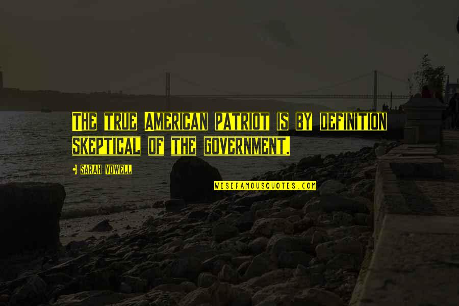 Meladeep Quotes By Sarah Vowell: The true American patriot is by definition skeptical