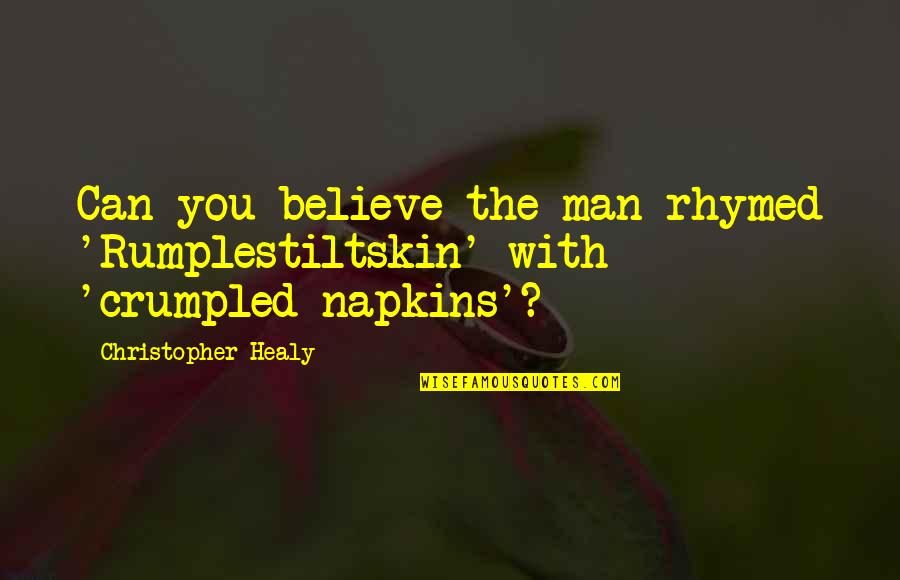 Meladze Nebesa Quotes By Christopher Healy: Can you believe the man rhymed 'Rumplestiltskin' with Meladze Nebesa Quotes By Christopher Healy: Can you believe the man rhymed 'Rumplestiltskin' with
