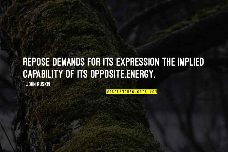 Meladze Nebesa Quotes By John Ruskin: Repose demands for its expression the implied capability