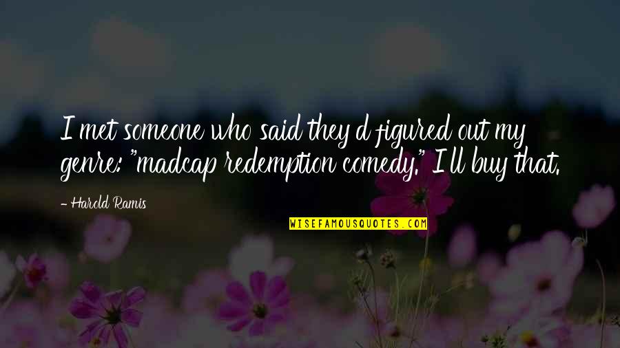 Melahat Abbasova Quotes By Harold Ramis: I met someone who said they'd figured out