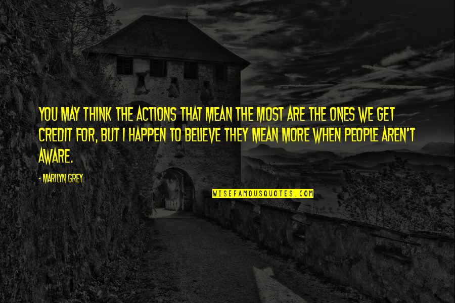 Melai Cantiveros Quotes By Marilyn Grey: You may think the actions that mean the