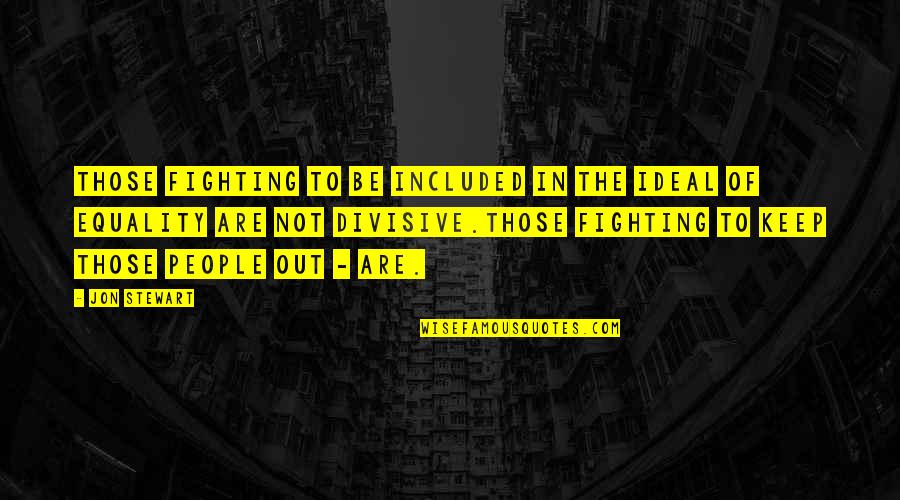 Melalaikan Sholat Quotes By Jon Stewart: Those fighting to be included in the ideal Melalaikan Sholat Quotes By Jon Stewart: Those fighting to be included in the ideal