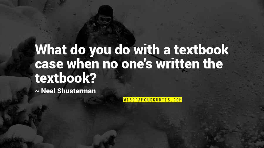 Melalaikan Sholat Quotes By Neal Shusterman: What do you do with a textbook case