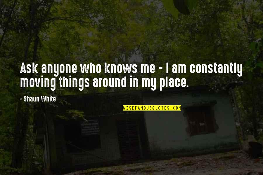 Melalaikan Sholat Quotes By Shaun White: Ask anyone who knows me - I am