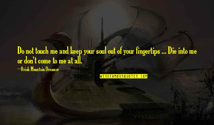 Melambangkan In English Quotes By Oriah Mountain Dreamer: Do not touch me and keep your soul
