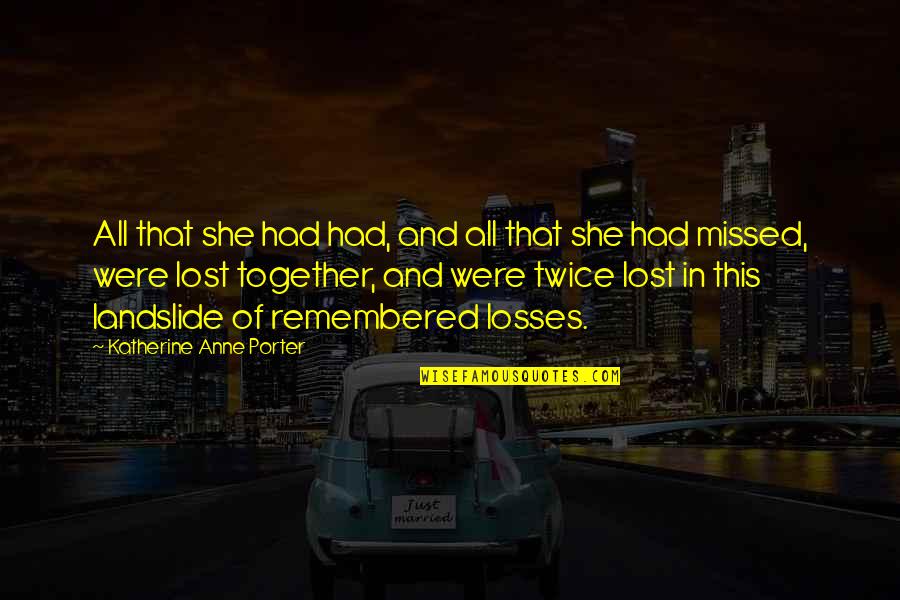 Melambung Mendatar Quotes By Katherine Anne Porter: All that she had had, and all that