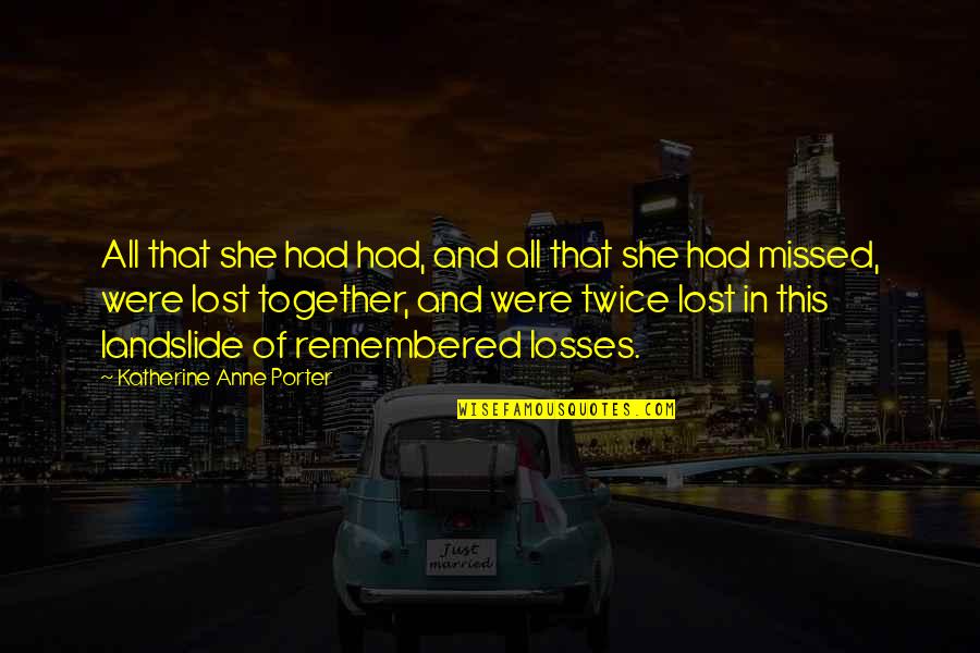 Melambung Mendatar Quotes By Katherine Anne Porter: All that she had had, and all that Melambung Mendatar Quotes By Katherine Anne Porter: All that she had had, and all that