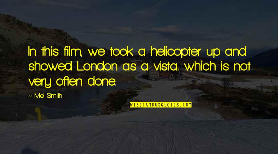 Melamine Quotes By Mel Smith: In this film, we took a helicopter up