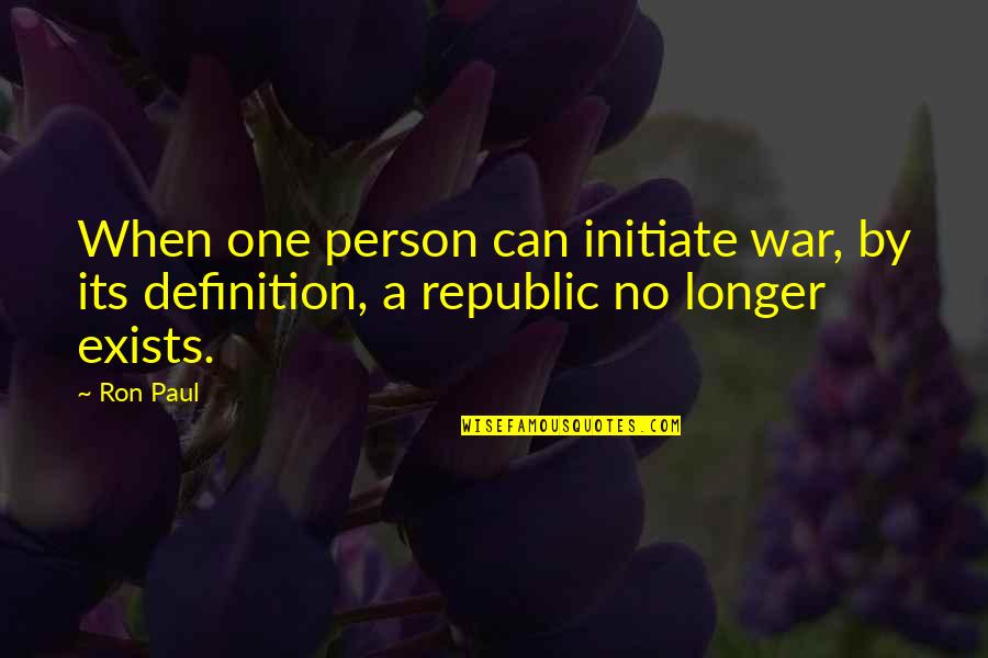 Melamine Quotes By Ron Paul: When one person can initiate war, by its