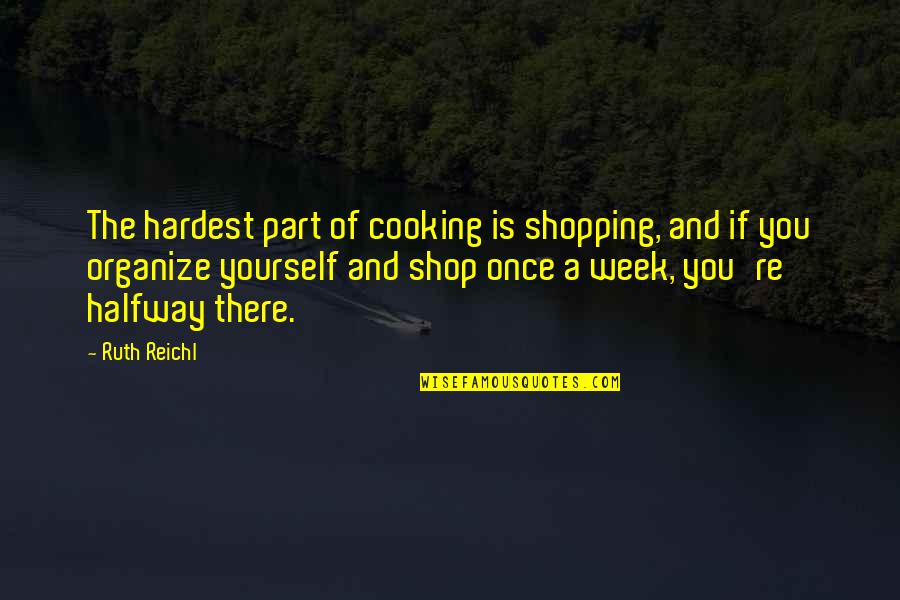 Melamine Quotes By Ruth Reichl: The hardest part of cooking is shopping, and