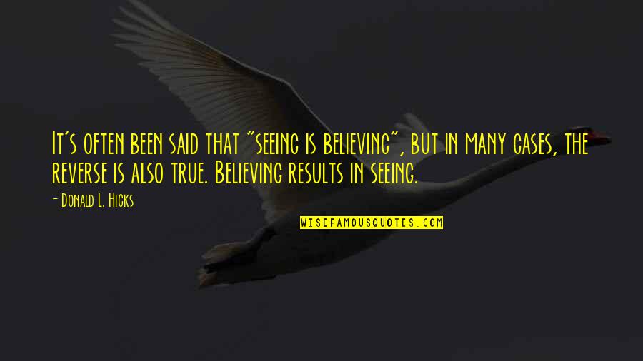 Melamun Maksud Quotes By Donald L. Hicks: It's often been said that "seeing is believing",