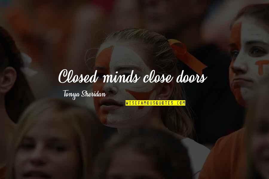 Melamun Maksud Quotes By Tonya Sheridan: Closed minds close doors.