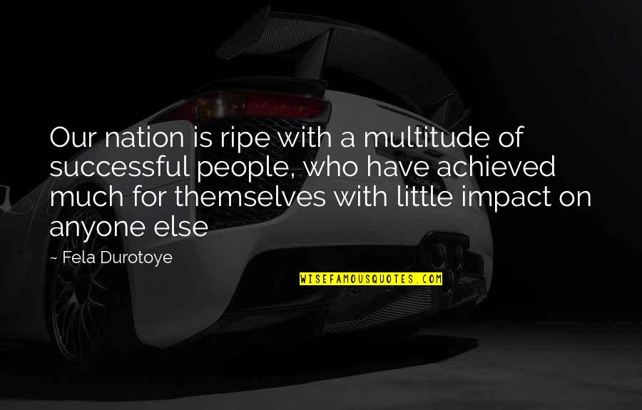 Melancholie Cz Quotes By Fela Durotoye: Our nation is ripe with a multitude of