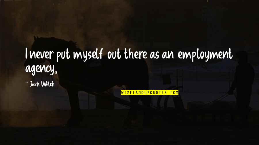 Melancholie Statue Quotes By Jack Welch: I never put myself out there as an