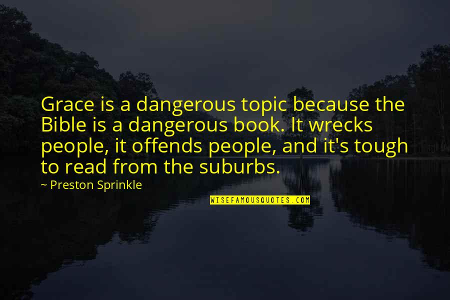 Melancholiness Synonym Quotes By Preston Sprinkle: Grace is a dangerous topic because the Bible
