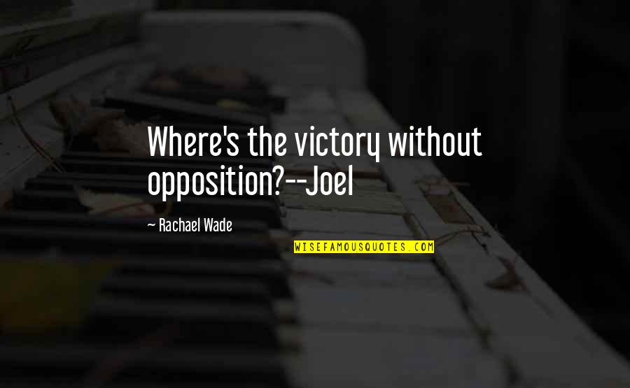 Melancholiness Synonym Quotes By Rachael Wade: Where's the victory without opposition?--Joel