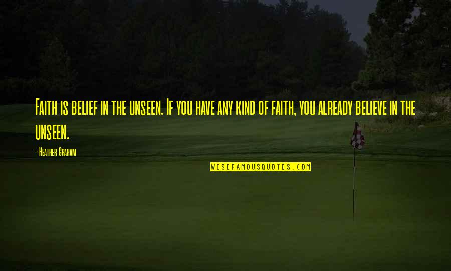 Melancholy Instrumental Music Quotes By Heather Graham: Faith is belief in the unseen. If you