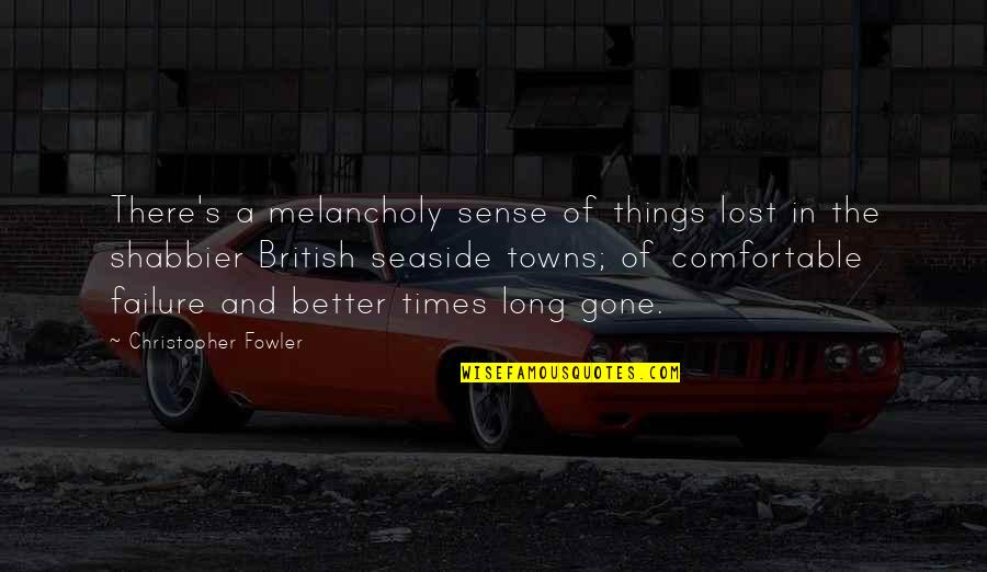 Melancholy Quotes By Christopher Fowler: There's a melancholy sense of things lost in