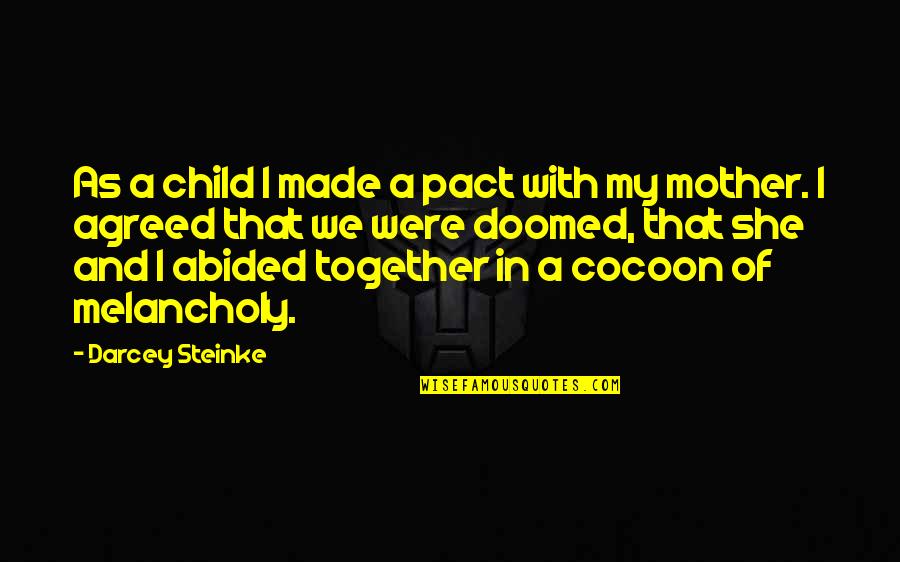 Melancholy Quotes By Darcey Steinke: As a child I made a pact with