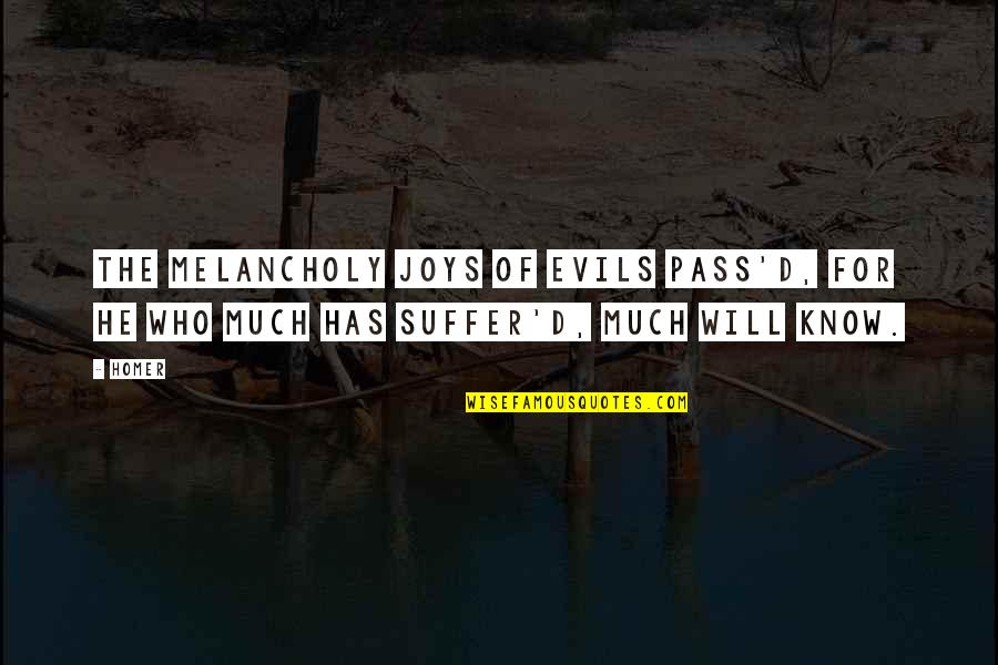 Melancholy Quotes By Homer: The melancholy joys of evils pass'd, For he