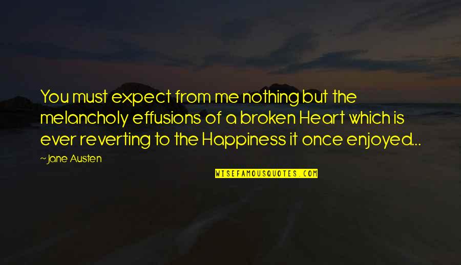 Melancholy Quotes By Jane Austen: You must expect from me nothing but the