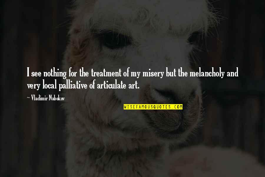 Melancholy Quotes By Vladimir Nabokov: I see nothing for the treatment of my