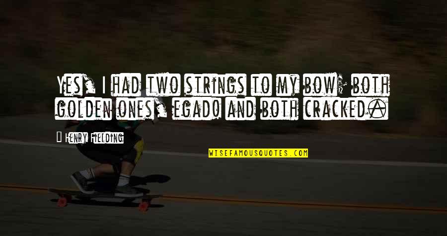 Melanchthon Loci Quotes By Henry Fielding: Yes, I had two strings to my bow;