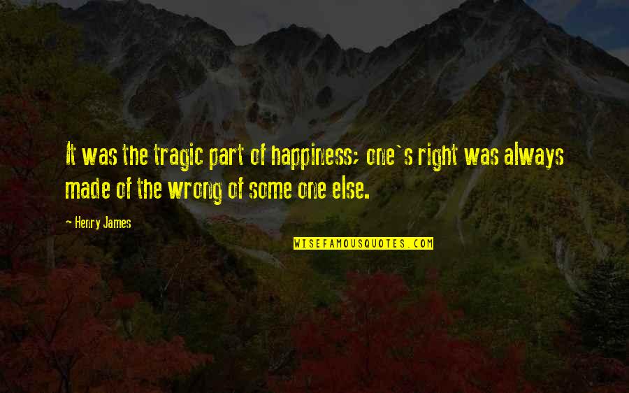 Melancolie Quotes By Henry James: It was the tragic part of happiness; one's