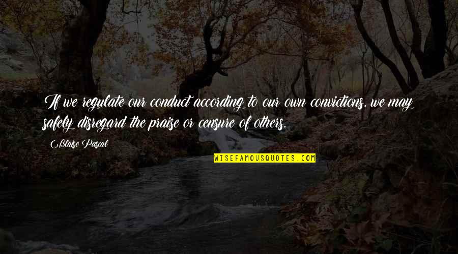 Melancon Funeral Home Quotes By Blaise Pascal: If we regulate our conduct according to our Melancon Funeral Home Quotes By Blaise Pascal: If we regulate our conduct according to our
