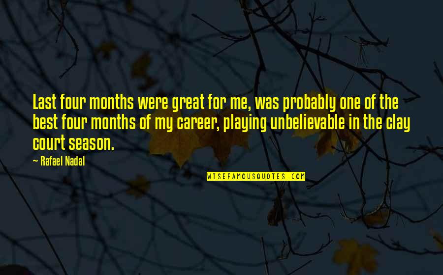 Melanctha Summary Quotes By Rafael Nadal: Last four months were great for me, was Melanctha Summary Quotes By Rafael Nadal: Last four months were great for me, was
