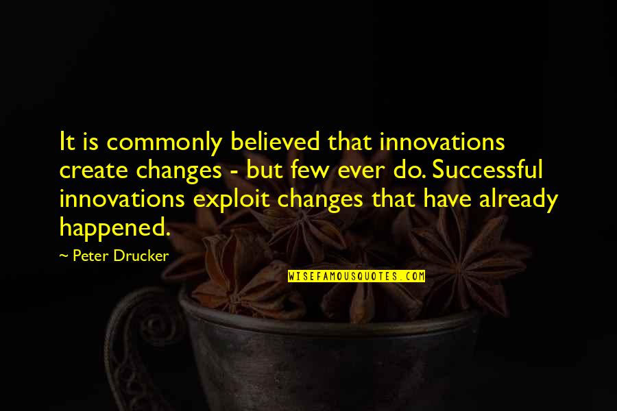 Melancthon Smith Anti Federalist Quotes By Peter Drucker: It is commonly believed that innovations create changes