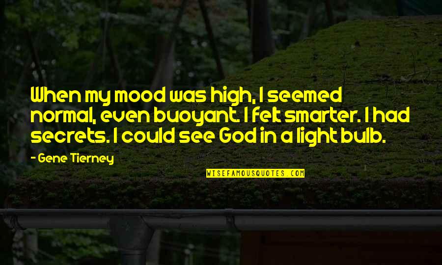Meland Budwick Quotes By Gene Tierney: When my mood was high, I seemed normal, Meland Budwick Quotes By Gene Tierney: When my mood was high, I seemed normal,