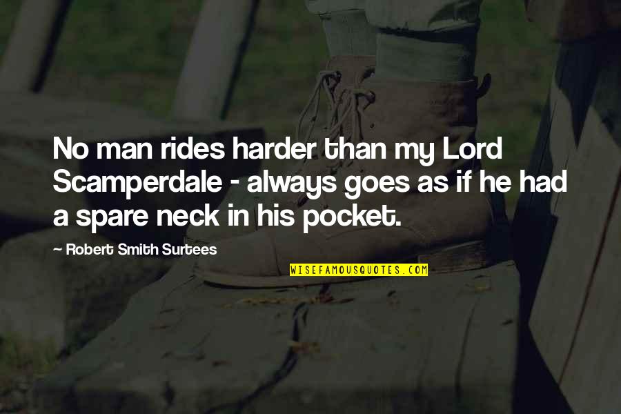 Meland Survey Quotes By Robert Smith Surtees: No man rides harder than my Lord Scamperdale