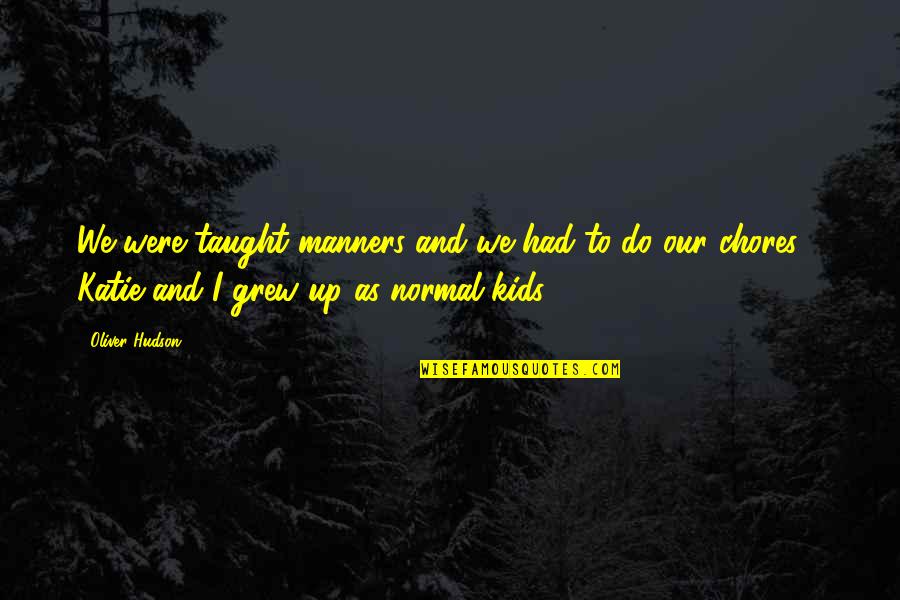 Melander Architects Quotes By Oliver Hudson: We were taught manners and we had to Melander Architects Quotes By Oliver Hudson: We were taught manners and we had to