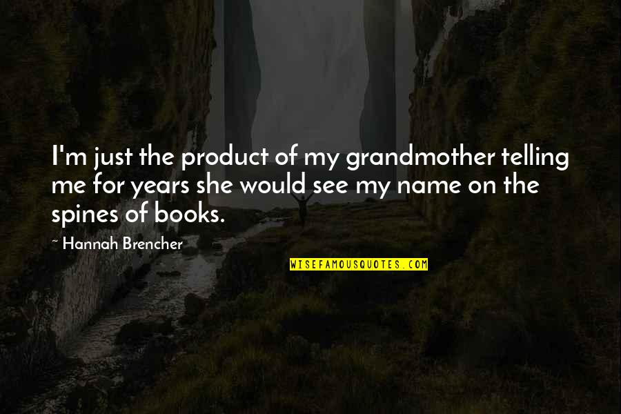 Melander Quotes By Hannah Brencher: I'm just the product of my grandmother telling Melander Quotes By Hannah Brencher: I'm just the product of my grandmother telling