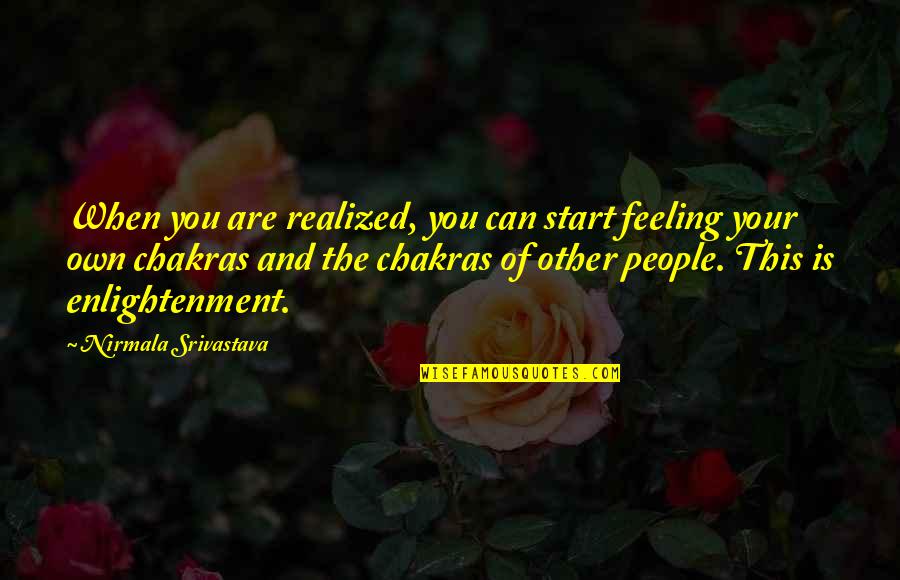 Melander Quotes By Nirmala Srivastava: When you are realized, you can start feeling Melander Quotes By Nirmala Srivastava: When you are realized, you can start feeling