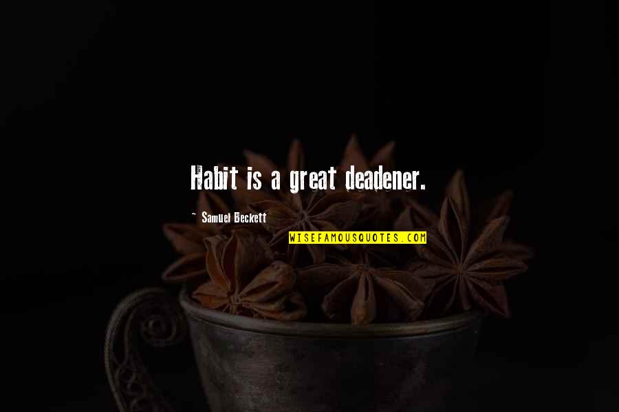 Melanesian Flag Quotes By Samuel Beckett: Habit is a great deadener. Melanesian Flag Quotes By Samuel Beckett: Habit is a great deadener.