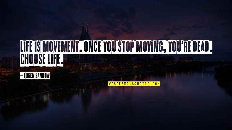 Melanesian Quotes By Eugen Sandow: Life is movement. Once you stop moving, you're