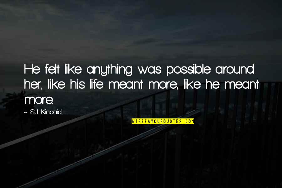 Melanesian Quotes By S.J. Kincaid: He felt like anything was possible around her,