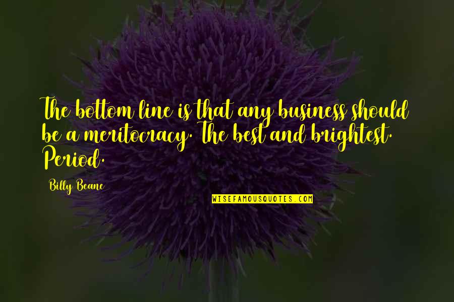 Melanet Hirkasi Quotes By Billy Beane: The bottom line is that any business should Melanet Hirkasi Quotes By Billy Beane: The bottom line is that any business should