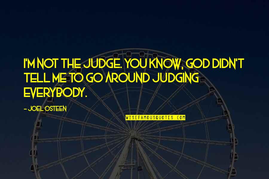 Melanet Hirkasi Quotes By Joel Osteen: I'm not the judge. You know, God didn't