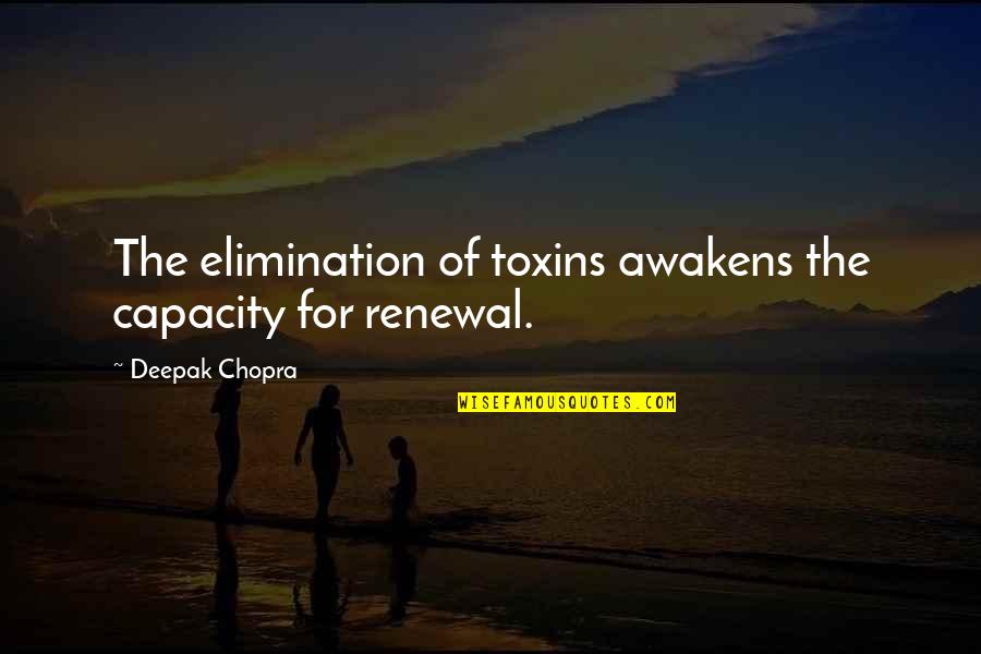 Melanette Quotes By Deepak Chopra: The elimination of toxins awakens the capacity for