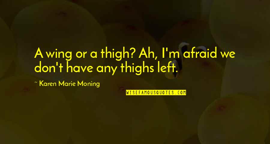 Melanette Quotes By Karen Marie Moning: A wing or a thigh? Ah, I'm afraid