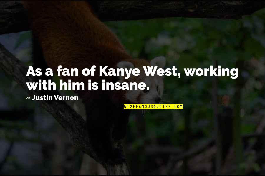 Melange Fabric Quotes By Justin Vernon: As a fan of Kanye West, working with Melange Fabric Quotes By Justin Vernon: As a fan of Kanye West, working with