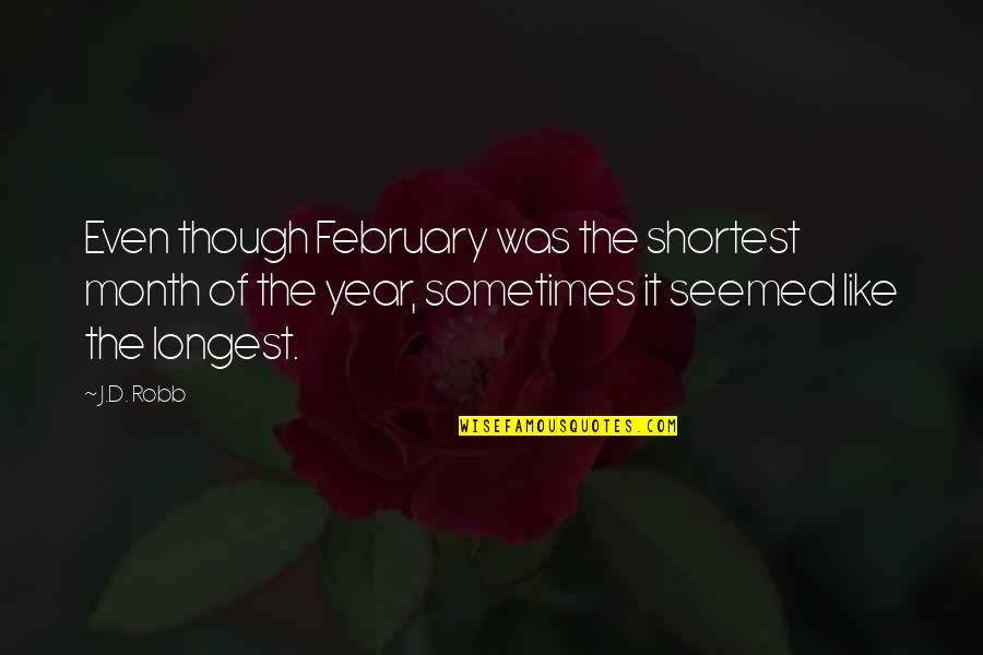 Melangelle Quotes By J.D. Robb: Even though February was the shortest month of