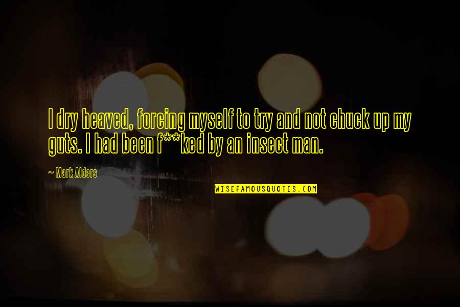 Melanggar In English Quotes By Mark Alders: I dry heaved, forcing myself to try and Melanggar In English Quotes By Mark Alders: I dry heaved, forcing myself to try and