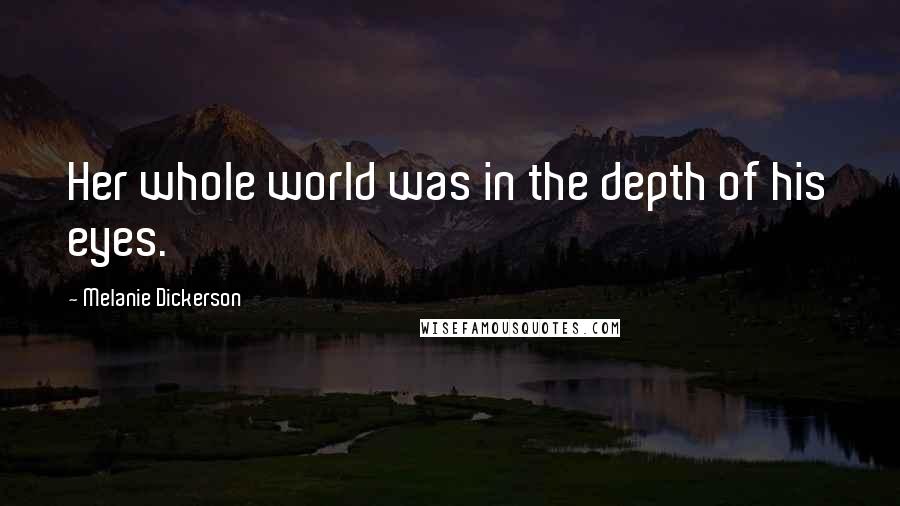 Melanie Dickerson quotes: Her whole world was in the depth of his eyes.